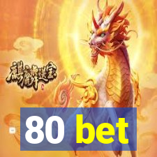 80 bet